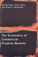 Economics of Commercial Property Markets - Ball, Michael (University of Reading, UK) a Lizieri, Colin (University of Reading, UK) a MacGregor, Bryan (University of Aberdeen Business School, UK)