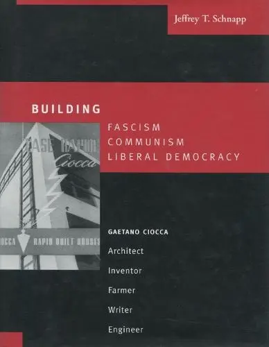 Building Fascism, Communism, Liberal Democracy - Schnapp, Jeffrey T.