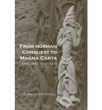 From Norman Conquest to Magna Carta - Daniell, Christopher (Centre for Medieval Studies, York, UK)