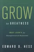 Grow to Greatness - Hess, Edward