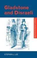 Gladstone and Disraeli - Lee, Stephen J.