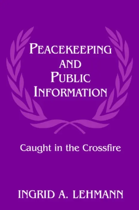 Peacekeeping and Public Information - Lehmann, Ingrid