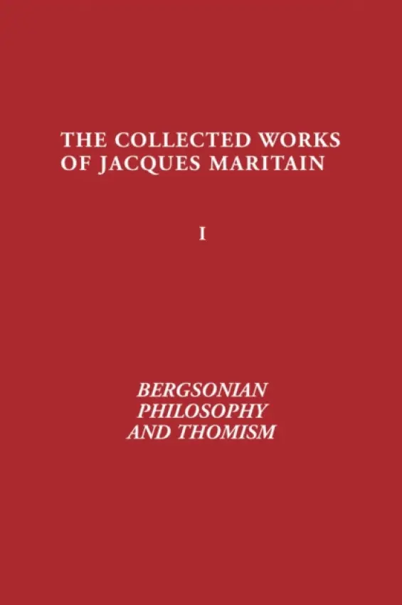 Bergsonian Philosophy and Thomism - Maritain, Jacques