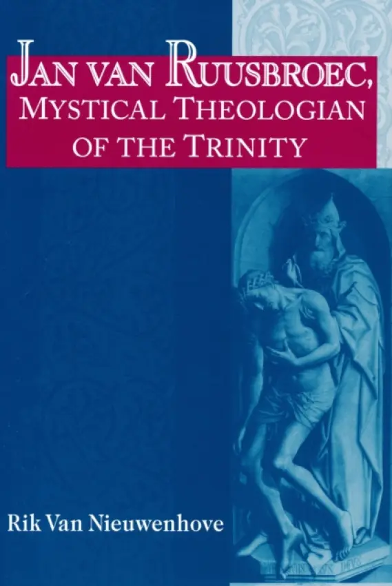 Jan Van Ruusbroec, Mystical Theologian of the Trinity - Van Nieuwenhove, Rik