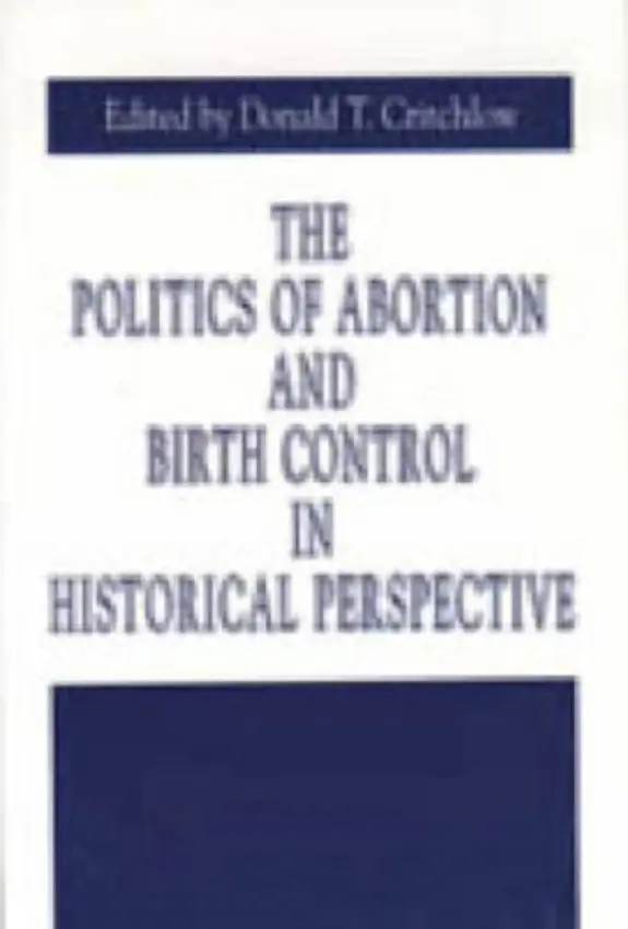 Politics of Abortion and Birth Control in Historical Perspective