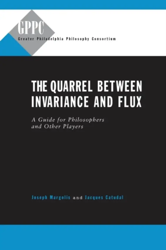 Quarrel Between Invariance and Flux - Margolis, Joseph (Temple University) a Catudal, Jacques N. (Drexel)