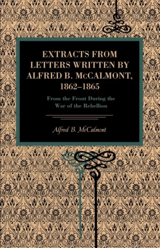 Extracts from Letters Written by Alfred B. McCalmont, 1862-1865 - McCalmont, Alfred B.