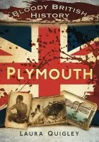 Bloody British History: Plymouth - Quigley, Laura