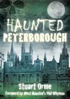 Haunted Peterborough - Orme, Stuart