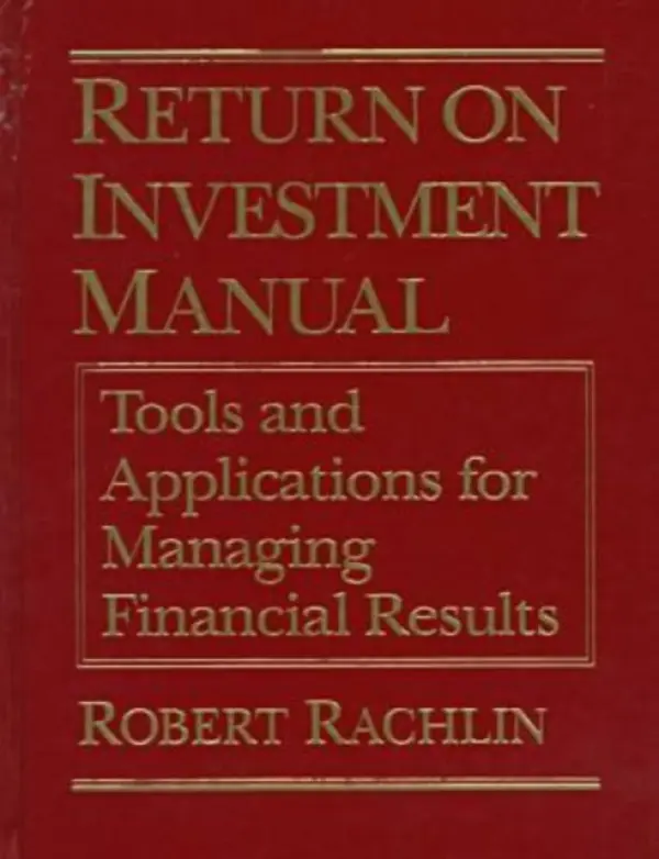 Return on Investment Manual - Rachlin, Robert