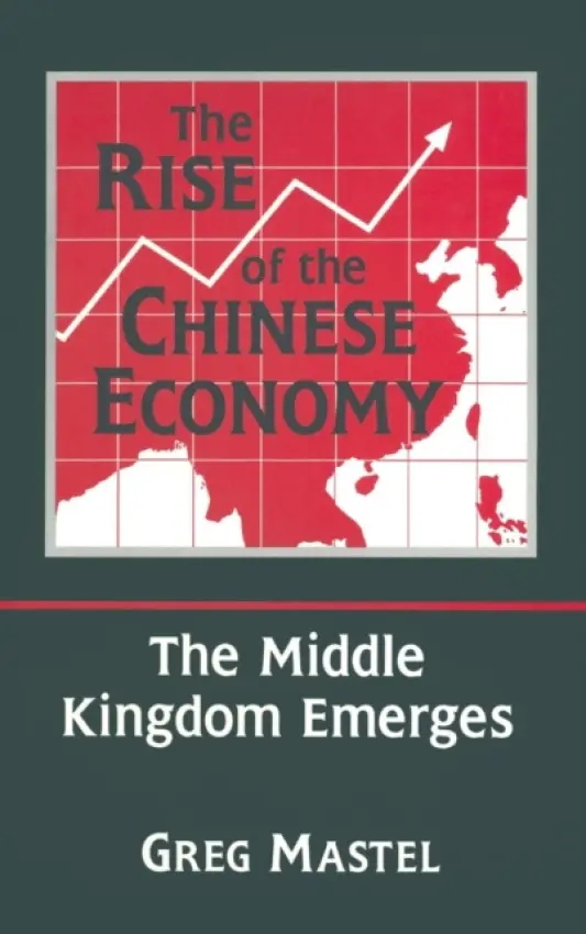 Rise of the Chinese Economy: The Middle Kingdom Emerges - Mastel, Greg