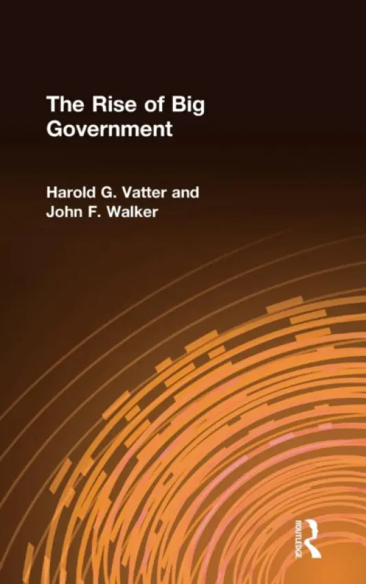 Rise of Big Government - Vatter, Harold G. a Walker, John F.
