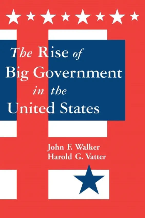 Rise of Big Government - Vatter, Harold G. a Walker, John F.