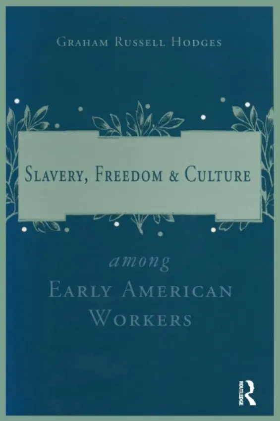 Slavery and Freedom Among Early American Workers - Hodges, Graham Russell
