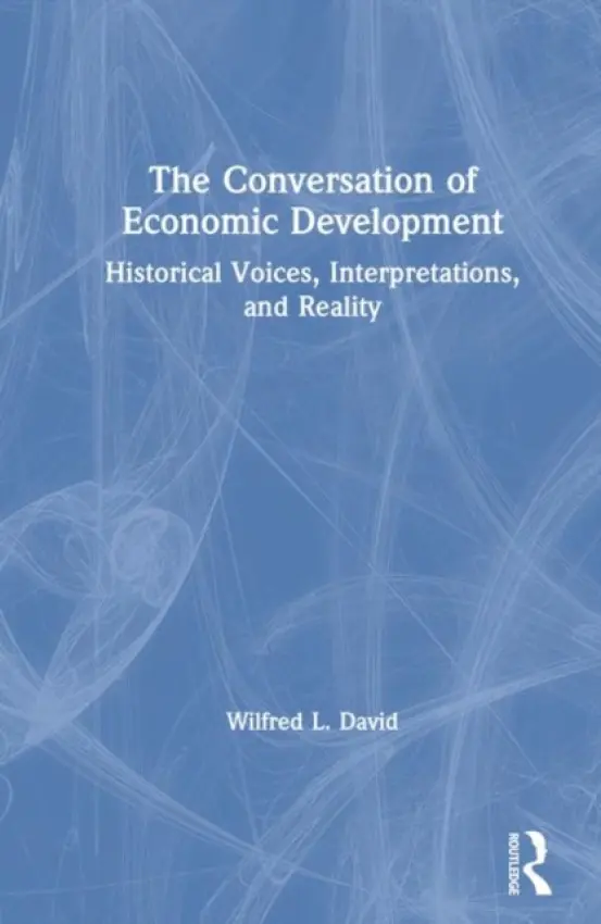Conversation of Economic Development: Historical Voices, Interpretations and Reality - David, Wilfred L.