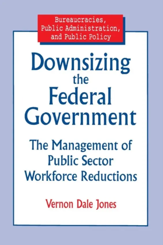 Downsizing the Federal Government - Jones, Vernon D