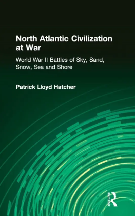 North Atlantic Civilization at War - Hatcher, Patrick Lloyd