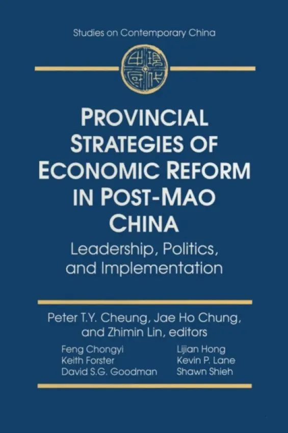 Provincial Strategies of Economic Reform in Post-Mao China - Cheung, Peter T.Y. a Chung, Jae Ho a Lin, Zhimin