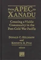 From Apec to Xanadu - Helleman, Donald C. a Pyle, Kenneth B. a Hellman, Donald C.