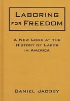 Laboring for Freedom - Jacoby, Daniel