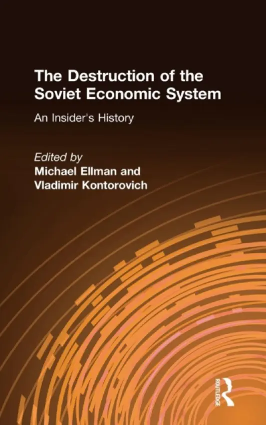 Destruction of the Soviet Economic System: An Insider's History - Ellman, Michael a Kontorovich, Vladimir