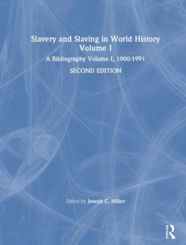 Slavery and Slaving in World History: A Bibliography, 1900-91: v. 1 - Miller, David Y