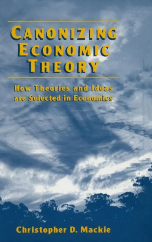 Canonizing Economic Theory - Mackie, Christopher D.