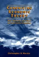 Canonizing Economic Theory - Mackie, Christopher D.