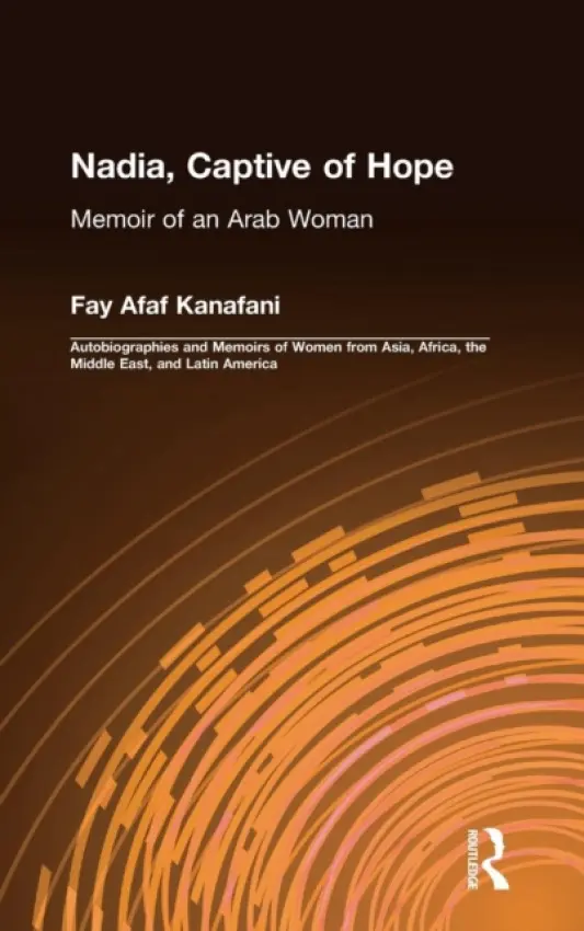 Nadia, Captive of Hope: Memoir of an Arab Woman - Kanafani, Fay Afaf
