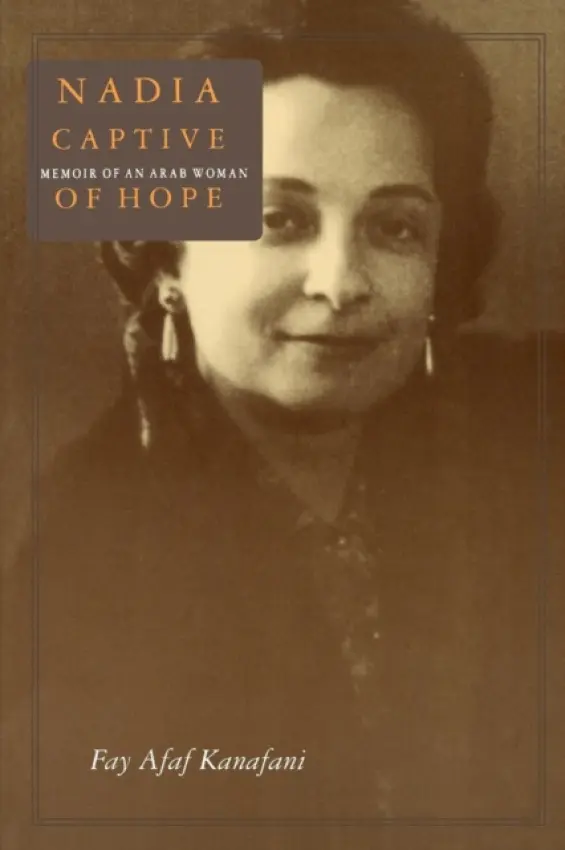 Nadia, Captive of Hope: Memoir of an Arab Woman - Kanafani, Fay Afaf