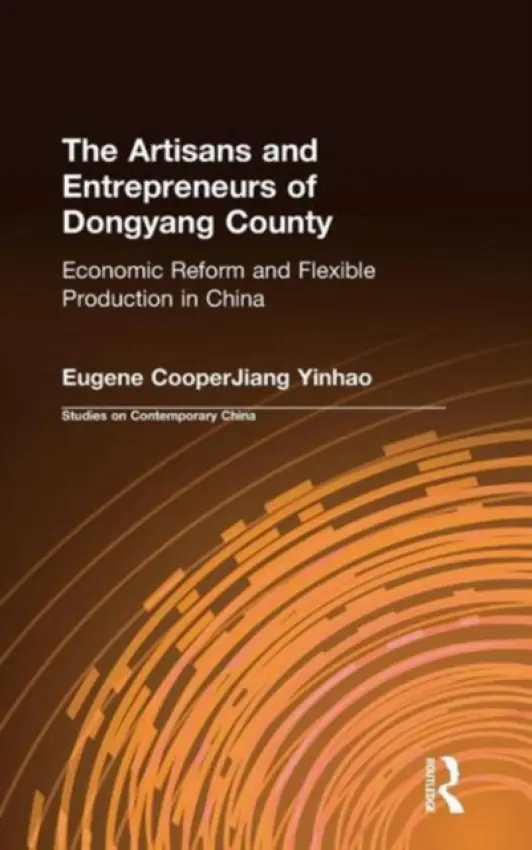 Artisans and Entrepreneurs of Dongyang County - Cooper, Terry L a Jiang, Yinhuo