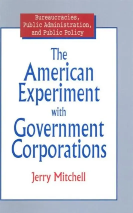 American Experiment with Government Corporations - Mitchell, Jerry