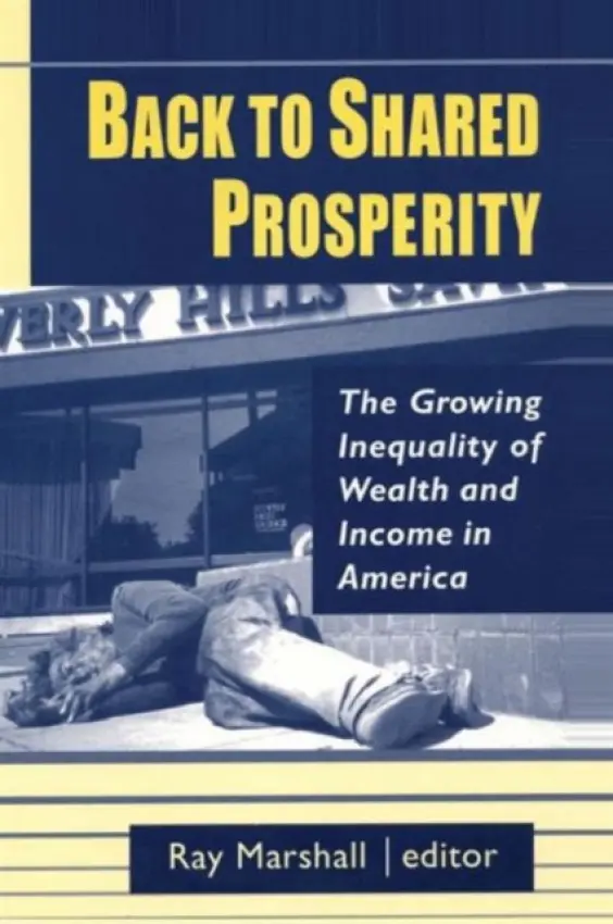 Back to Shared Prosperity: The Growing Inequality of Wealth and Income in America - Marshall, Ray