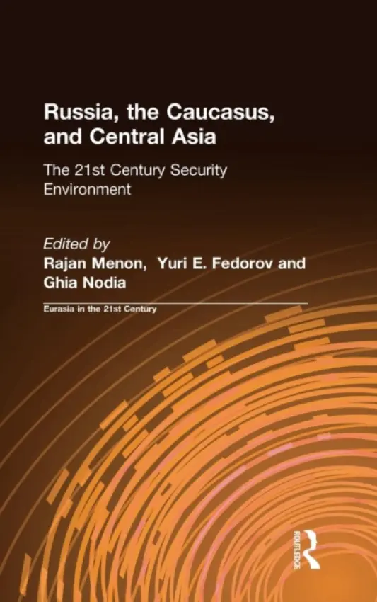 Russia, the Caucasus, and Central Asia - Menon, Rajan a Fedorov, Yuri E. a Nodia, Ghia a East West Insitute
