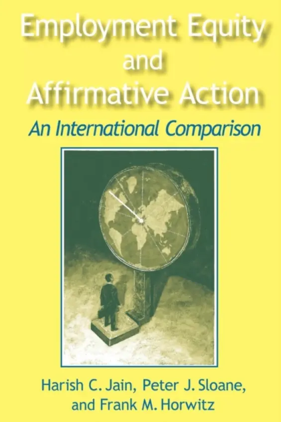 Employment Equity and Affirmative Action: An International Comparison - Jain, Harish C. a Sloane, Peter a Horwitz, Frank