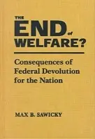End of Welfare? - Sawicky, Max B.