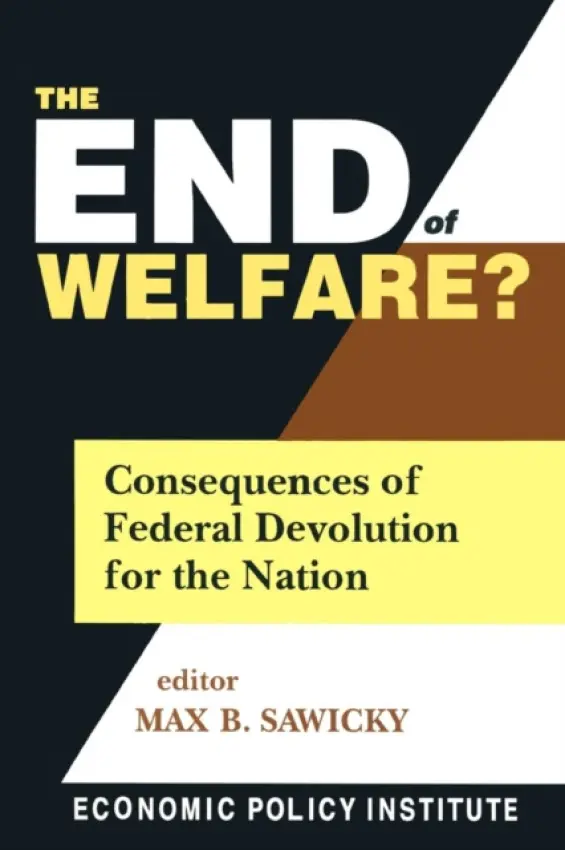 End of Welfare? - Sawicky, Max B.