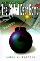 Global Debt Bomb - Clayton, James L.