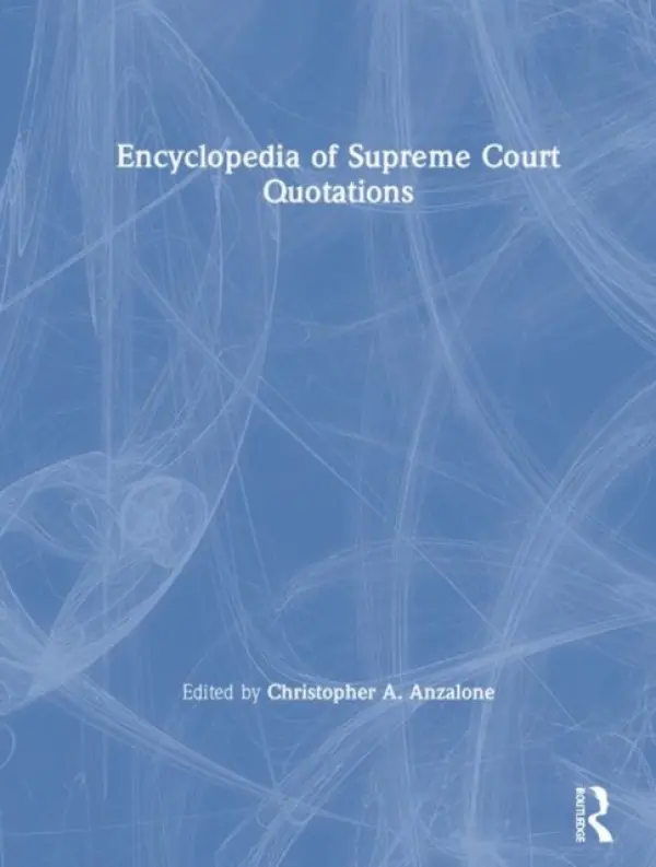 Encyclopedia of Supreme Court Quotations - Anzalone, Christopher A.
