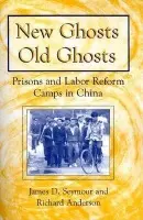 New Ghosts, Old Ghosts: Prisons and Labor Reform Camps in China - Seymour, James D. a Anderson, Michael R
