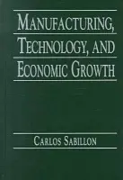 Manufacturing, Technology, and Economic Growth - Sabillon, Carlos