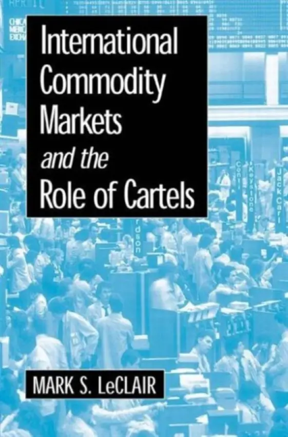 International Commodity Markets and the Role of Cartels - LeClair, Mark S.