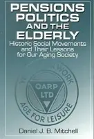 Pensions, Politics and the Elderly - Mitchell, Daniel J. B.