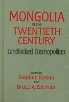 Mongolia in the Twentieth Century - Kotkin, Stephen a Elleman, Bruce Allen (US Naval War College, Newport, USA)