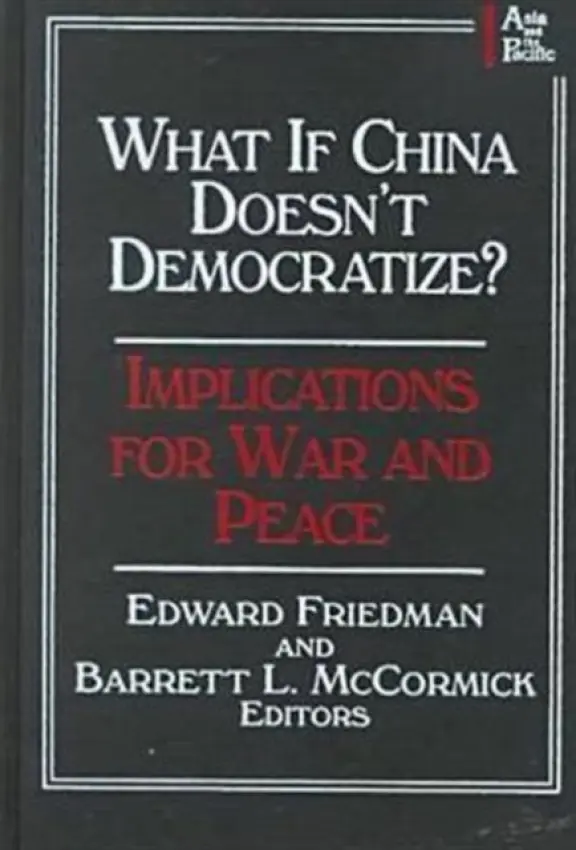 What if China Doesn't Democratize? - Friedman, Edward a McCormick, Barrett L.