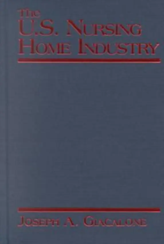 US Nursing Home Industry - Giacalone, Robert A