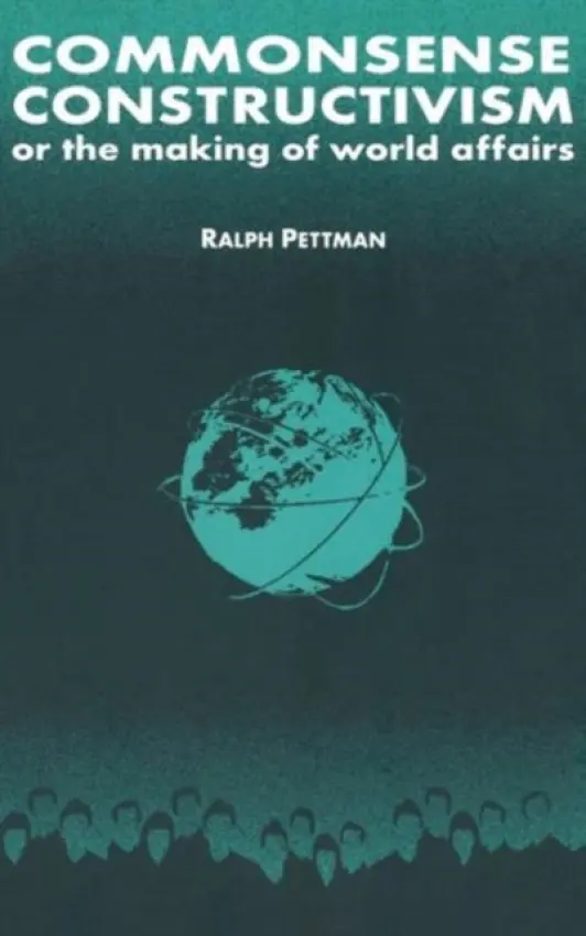 Commonsense Constructivism, or the Making of World Affairs - Pettman, Ralph