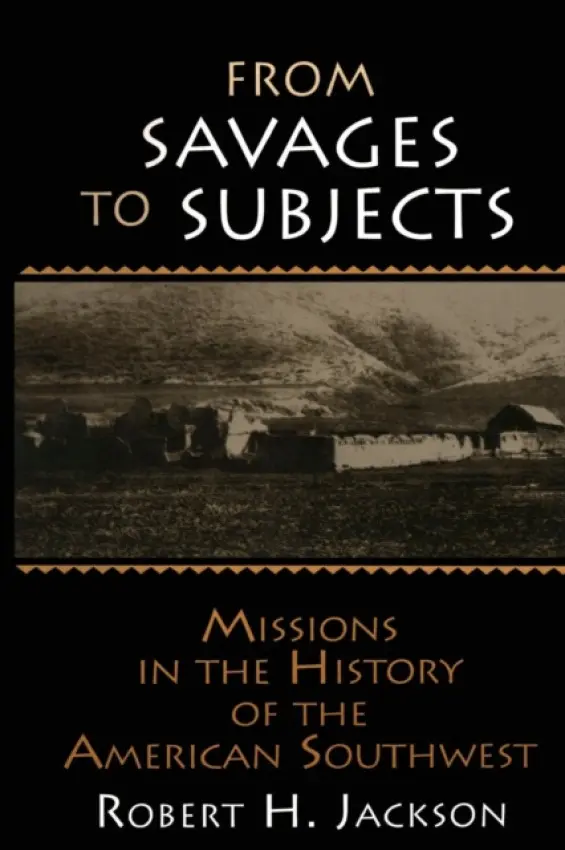 From Savages to Subjects - Jackson, Robert H.