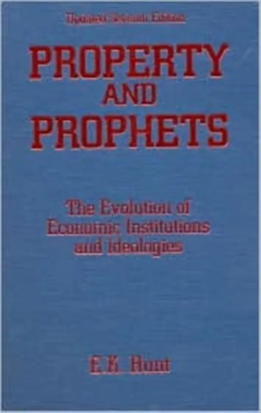 Property and Prophets: The Evolution of Economic Institutions and Ideologies - Hunt, E. K.