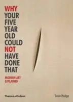 Why Your Five Year Old Could Not Have Done That - Hodge, Susie